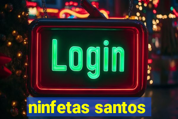ninfetas santos